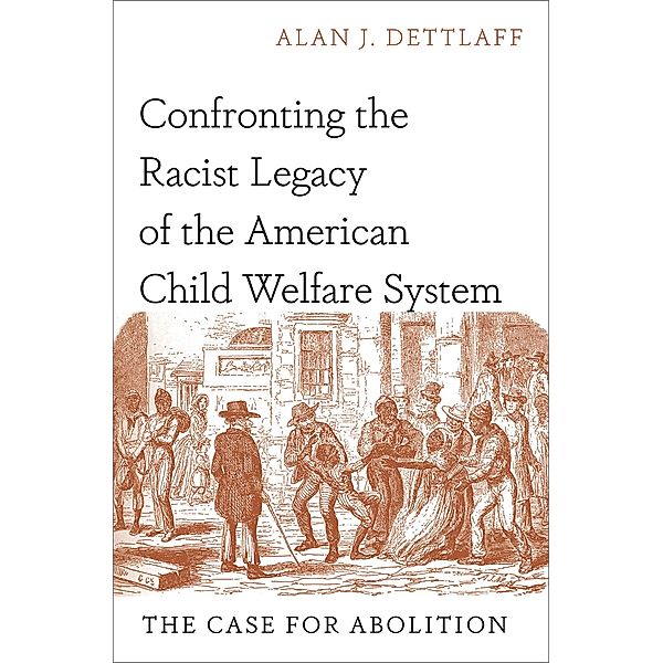 Confronting the Racist Legacy of the American Child Welfare System, Alan J. Dettlaff