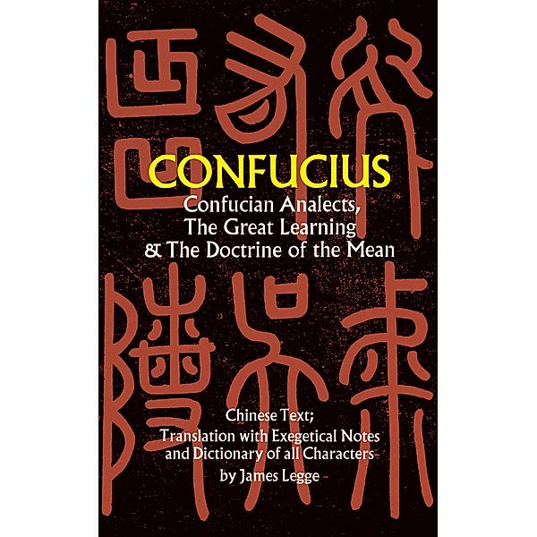 Confucian Analects, The Great Learning & The Doctrine of the Mean, Confucius