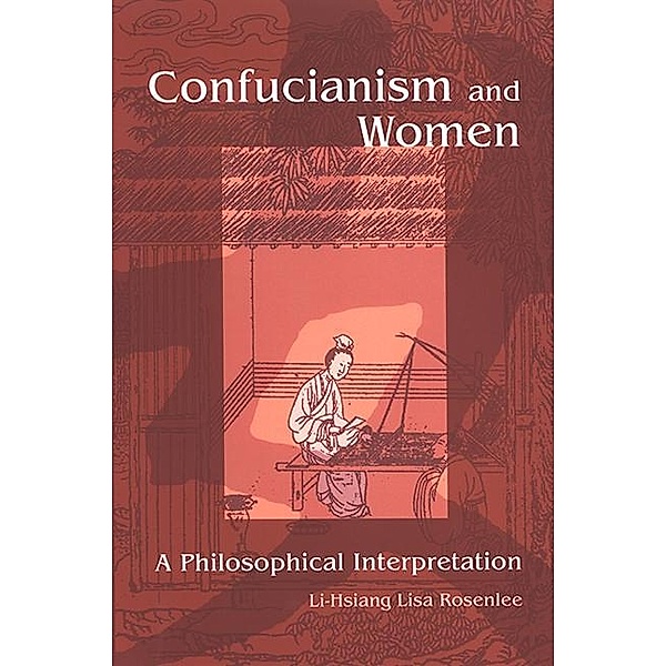 Confucianism and Women / SUNY series in Chinese Philosophy and Culture, Li-Hsiang Lisa Rosenlee