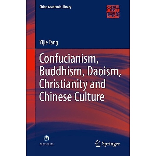 Confucianism, Buddhism, Daoism, Christianity and Chinese Culture / China Academic Library, Yijie Tang