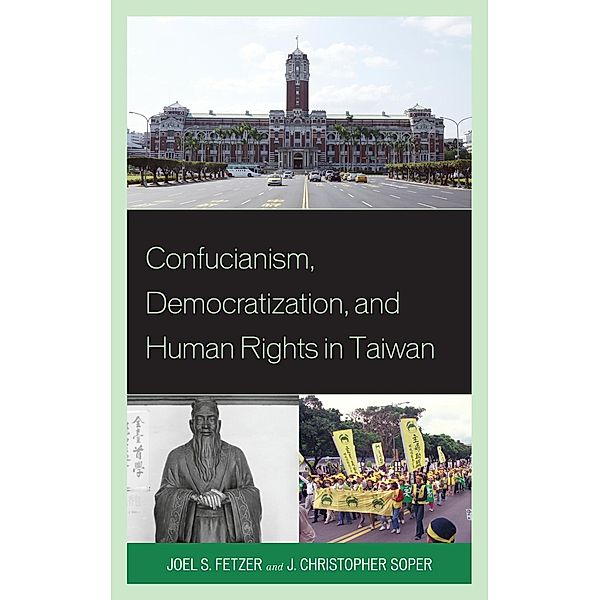 Confucianism, Democratization, and Human Rights in Taiwan, Joel Fetzer, J Christopher Soper