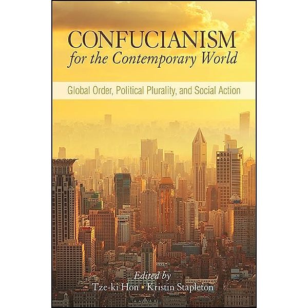 Confucianism for the Contemporary World / SUNY series in Chinese Philosophy and Culture
