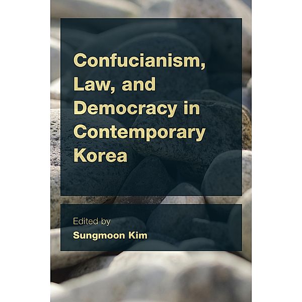 Confucianism, Law, and Democracy in Contemporary Korea / CEACOP East Asian Comparative Ethics, Politics and Philosophy of Law