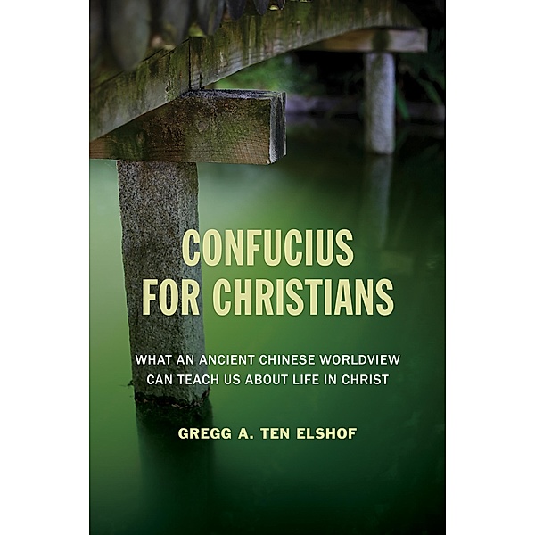 Confucius for Christians, Gregg A. Ten Elshof