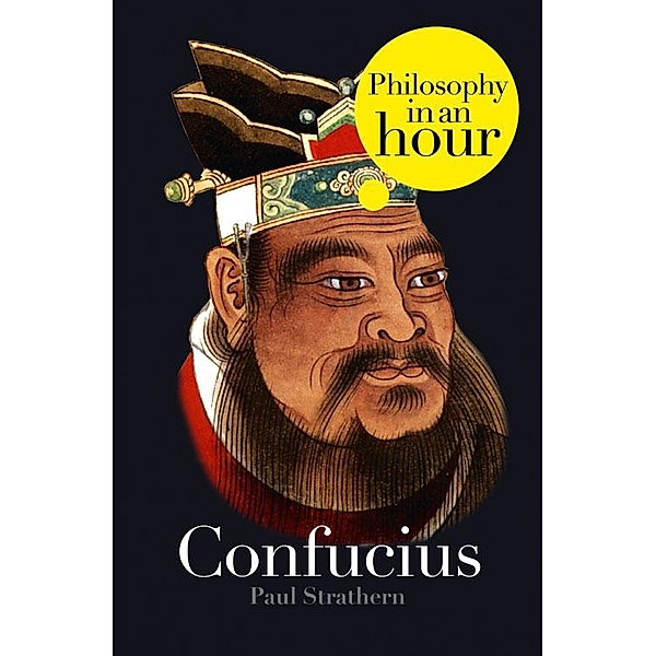 Confucius: Philosophy in an Hour, Paul Strathern
