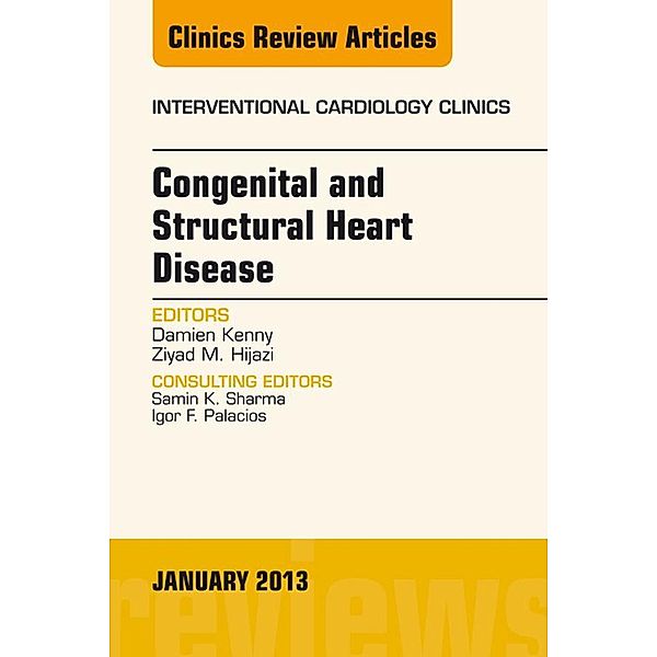 Congenital and Structural Heart Disease, An Issue of Interventional Cardiology Clinics, Damien Kenny, Ziyad M. Hijazi