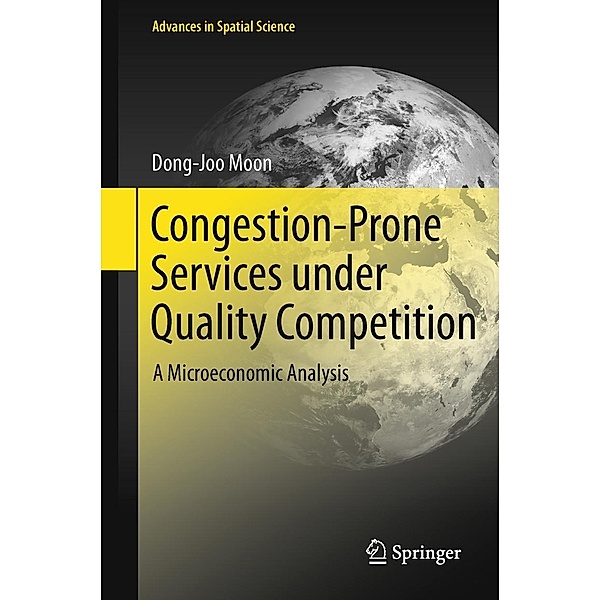 Congestion-Prone Services under Quality Competition / Advances in Spatial Science, Dong-Joo Moon