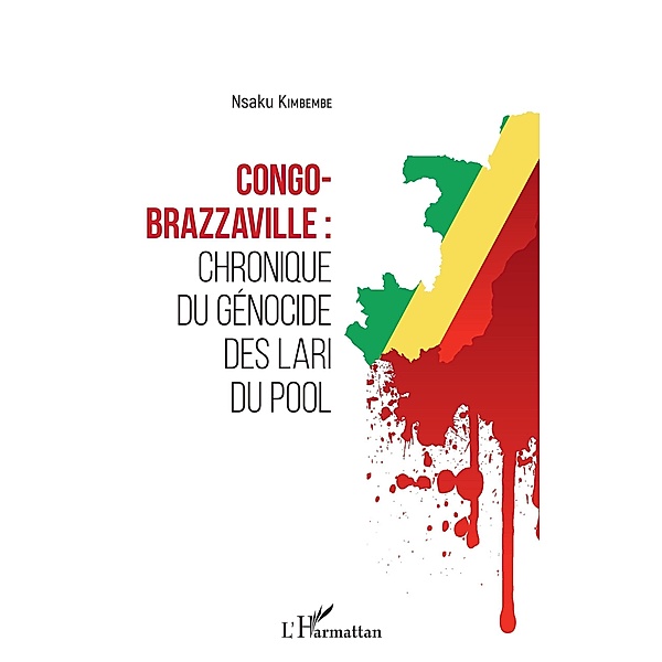 Congo-Brazzaville : chronique du génocide des Lari du Pool, Nsaku Kimbembe Nsaku