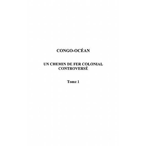 Congo-ocean - un chemin de fer colonial controverse tome 1 / Hors-collection, Yousif Ephrem-Isa