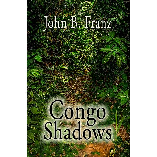 Congo Shadows, John B. Franz