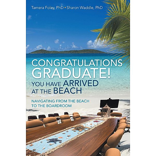 Congratulations Graduate! You Have Arrived at the Beach, Tamera Foley, Sharon Waddle