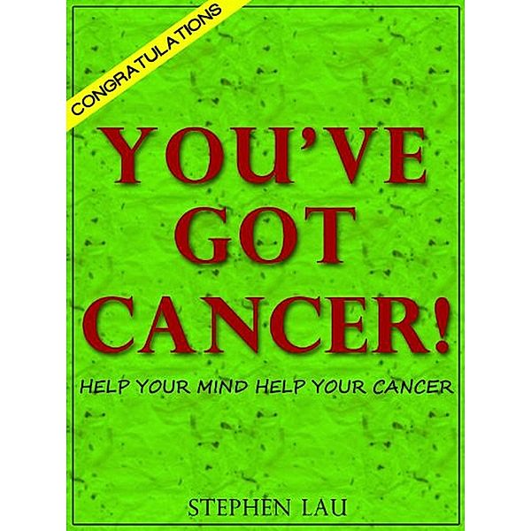 CONGRATULATIONS. YOU'VE GOT CANCER!, Stephen Lau