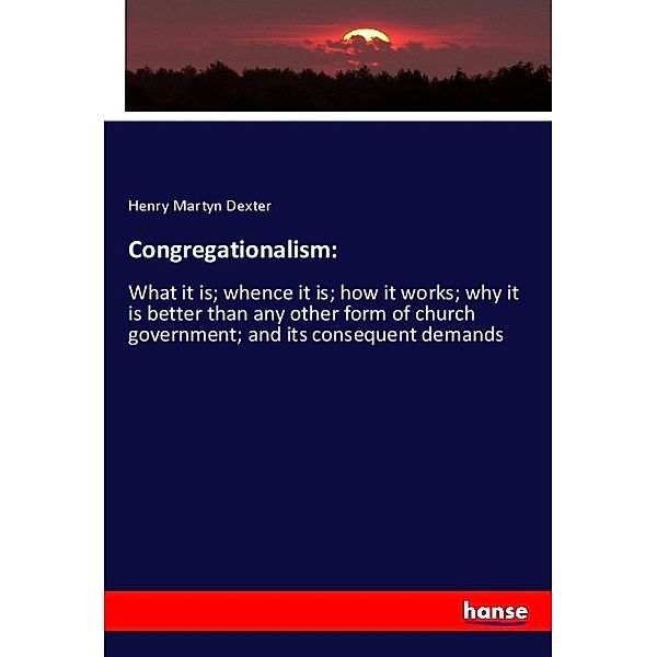 Congregationalism:, Henry Martyn Dexter