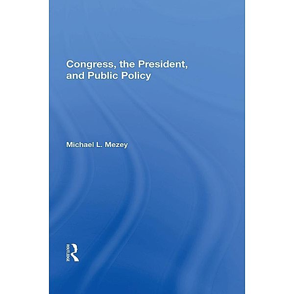 Congress, The President, And Public Policy, Michael L Mezey