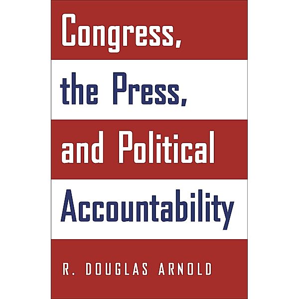 Congress, the Press, and Political Accountability, R. Douglas Arnold