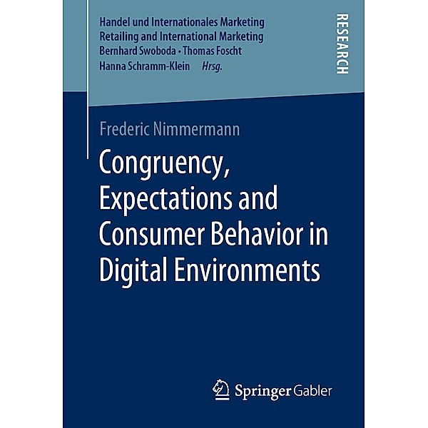 Congruency, Expectations and Consumer Behavior in Digital Environments / Handel und Internationales Marketing Retailing and International Marketing, Frederic Nimmermann