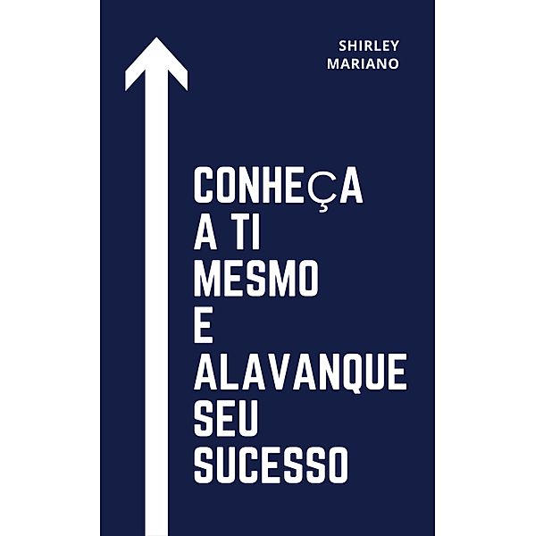 Conheça a ti mesmo e alavanque seu sucesso, Shirley Mariano