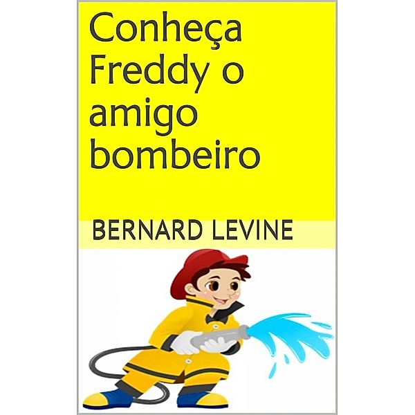 Conheça Freddy o amigo bombeiro, Bernard Levine