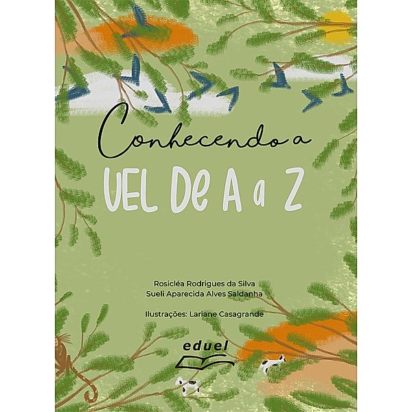 Conhecendo a UEL de A a Z, Rosicléa Rodrigues da Silva, Sueli Aparecida Alves Saldanha