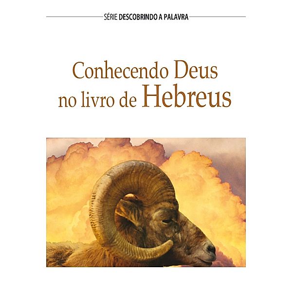 Conhecendo Deus No Livro De Hebreus / Série Descobrindo a Palavra, Robert D. Vander Lugt