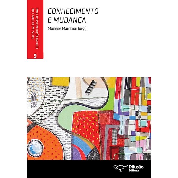 Conhecimento e mudança / Faces da cultura e da comunicação organizacional Bd.9, Marlene Marchiori, Rosangela Santos Coelho, Sergio Bulgacov, Tomas de Aquino Guimarães, Ana Cristina Fachinelli, Chun Wei Choo, Georfravia Montoza Alvarenga, Maria do Carmo Reis, Marina Figueiredo Moreira, Paulo Marinho, Rivadávia Correa Drummond de Alvarenga Neto