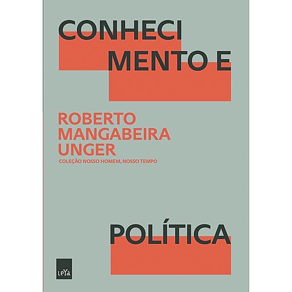 Conhecimento e Política / Nosso homem, nosso tempo, Roberto Mangabeira Unger