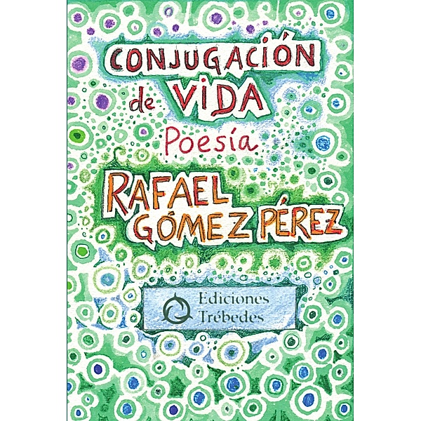Conjugación de vida / Poesía, Rafael Gómez Pérez