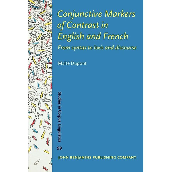 Conjunctive Markers of Contrast in English and French / Studies in Corpus Linguistics, Dupont Maite Dupont