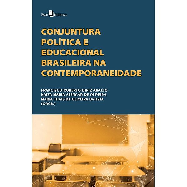 Conjuntura política e educacional brasileira na contemporaneidade, Francisco Roberto Diniz, Kaiza Maria Alencar de Oliveira, Maria Thaís de Oliveira Batista