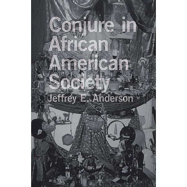 Conjure in African American Society, Jeffrey E. Anderson