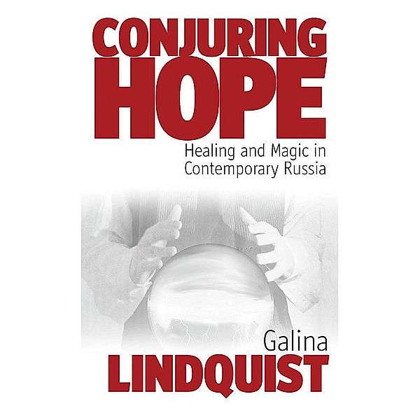 Conjuring Hope / Epistemologies of Healing Bd.1, Galina Lindquist