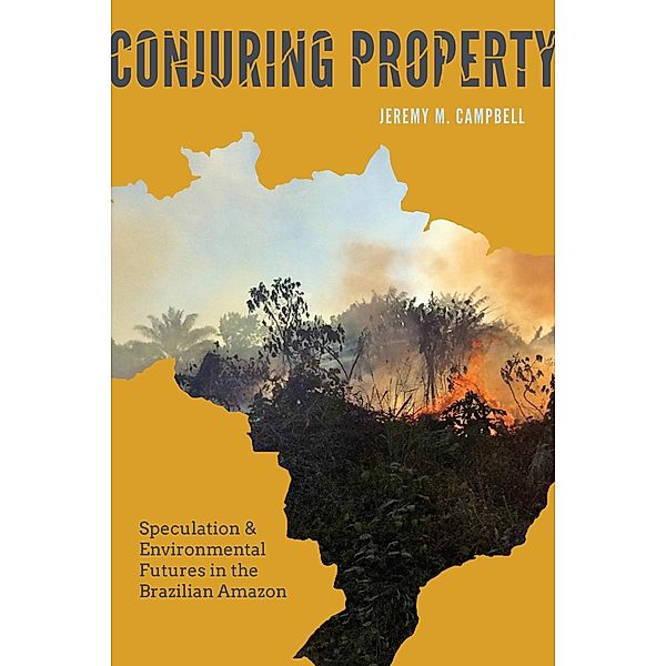 Conjuring Property / Culture, Place, and Nature, Jeremy M. Campbell