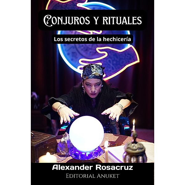 Conjuros y Rituales, Alexander Rosacruz