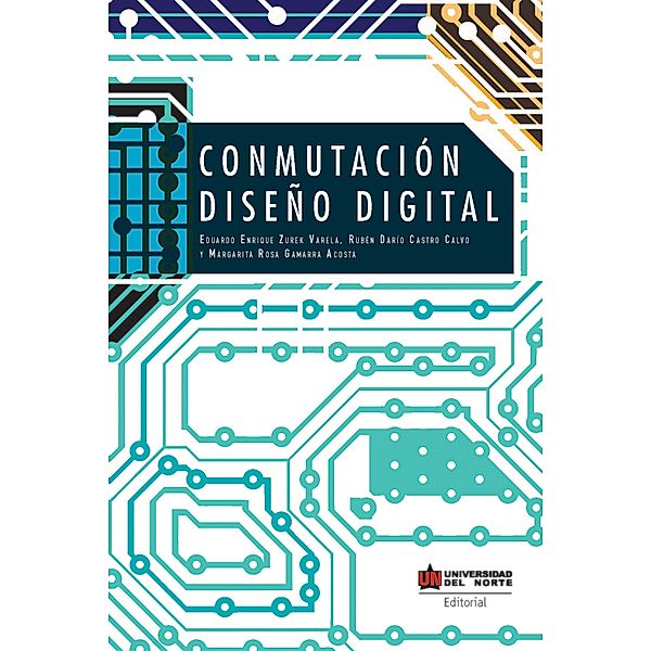 Conmutación. Diseño digital, Eduardo Enrique Zurek Varela, Margarita Rosa Gamarra Acosta, Rubén Darío Castro Calvo