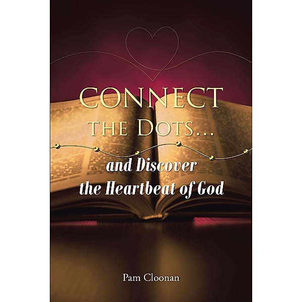 Connect the Dots... and Discover the Heartbeat of God, Pam Cloonan