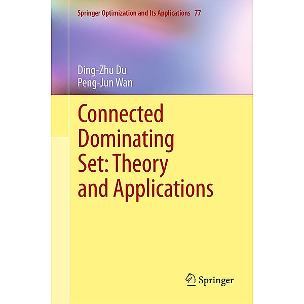 Connected Dominating Set: Theory and Applications, Ding-Zhu Du, Peng-Jun Wan