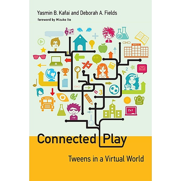 Connected Play / The John D. and Catherine T. MacArthur Foundation Series on Digital Media and Learning, Yasmin B. Kafai, Deborah A. Fields