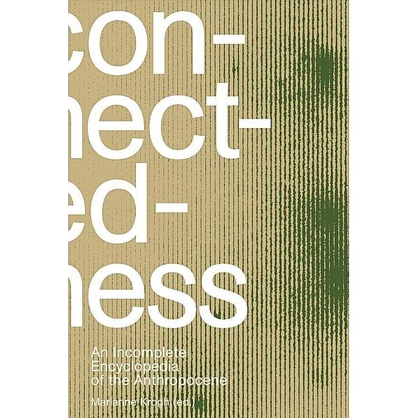 Connectedness: an incomplete encyclopedia of anthropocene, Marianne Krogh
