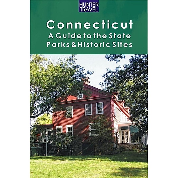 Connecticut: A Guide to the State Parks & Historic Sites / Hunter Publishing, Barbara Sinotte