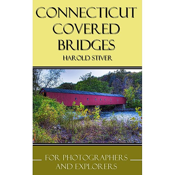 Connecticut Covered Bridges (Covered Bridges of North America, #1) / Covered Bridges of North America, Harold Stiver