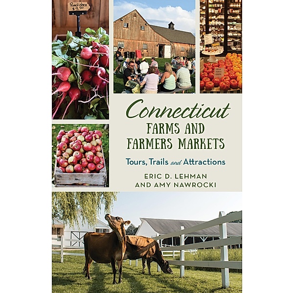 Connecticut Farms and Farmers Markets / Farms and Farmers Markets, Eric D. Lehman, Amy Nawrocki
