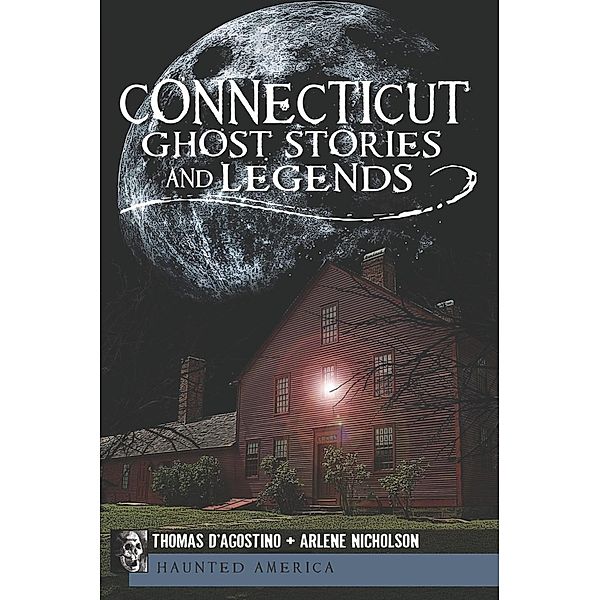 Connecticut Ghost Stories and Legends, Thomas D'Agostino