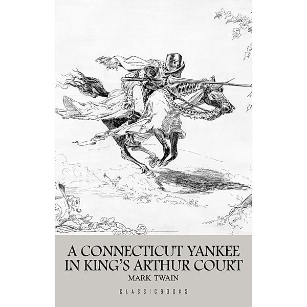 Connecticut Yankee in King Arthur's Court / ClassicBooks, Twain Mark Twain