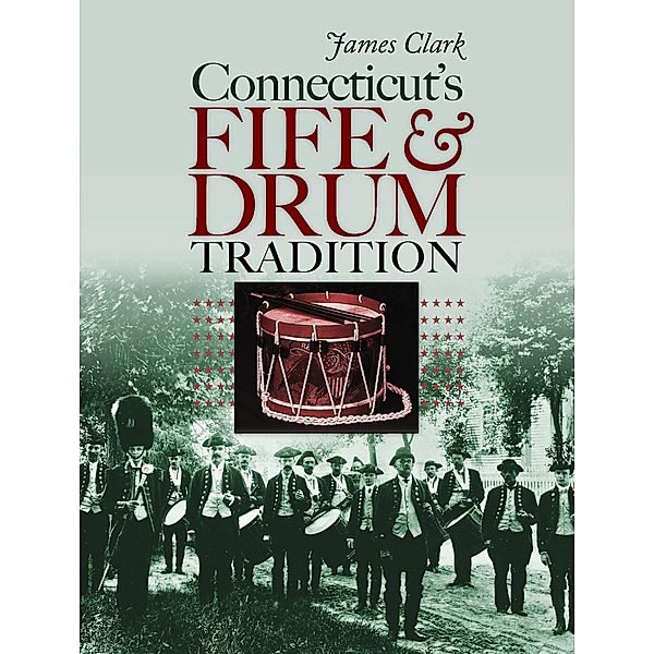 Connecticut's Fife and Drum Tradition / The Driftless Connecticut Series & Garnet Books, James Clark