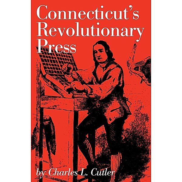 Connecticut's Revolutionary Press, Charles L. Cutler