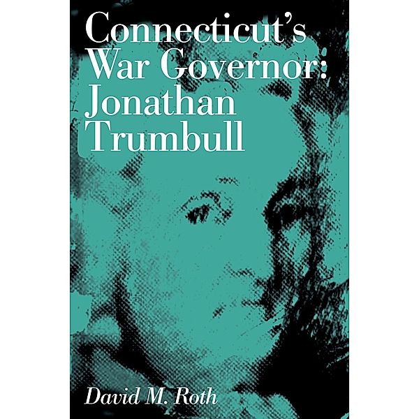 Connecticut's War Governor, David M. Roth