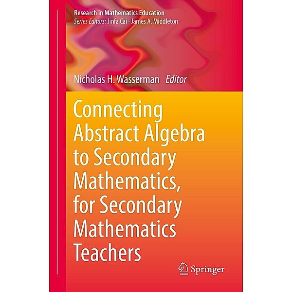 Connecting Abstract Algebra to Secondary Mathematics, for Secondary Mathematics Teachers / Research in Mathematics Education