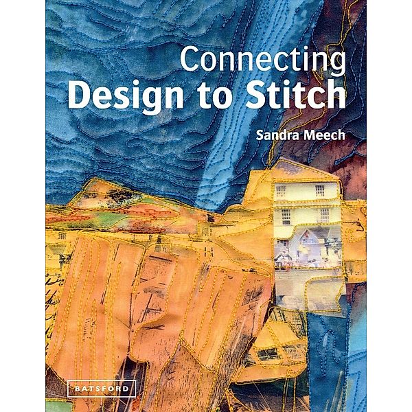 Connecting Design To Stitch / Batsford, Sandra Meech