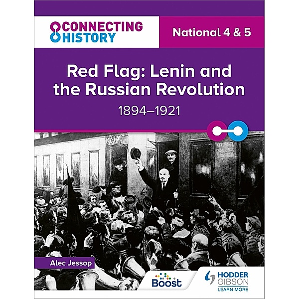 Connecting History: National 4 & 5 Red Flag: Lenin and the Russian Revolution, 1894-1921, Alec Jessop