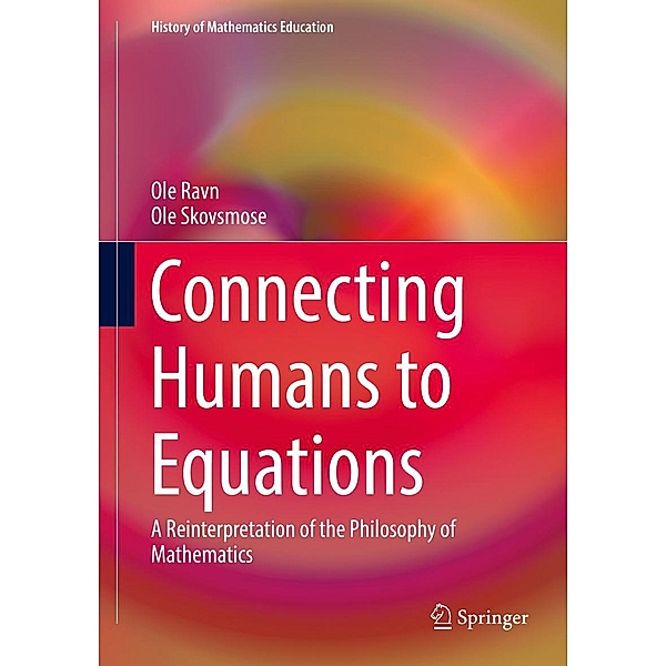 Connecting Humans to Equations / History of Mathematics Education, Ole Ravn, Ole Skovsmose